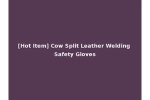 [Hot Item] Cow Split Leather Welding Safety Gloves