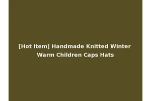 [Hot Item] Handmade Knitted Winter Warm Children Caps Hats