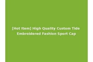 [Hot Item] High Quality Custom Tide Embroidered Fashion Sport Cap