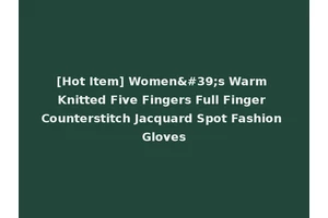 [Hot Item] Women's Warm Knitted Five Fingers Full Finger Counterstitch Jacquard Spot Fashion Gloves