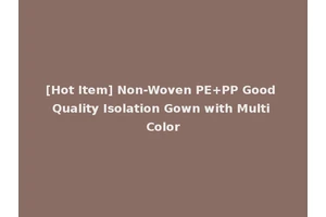 [Hot Item] Non-Woven PE+PP Good Quality Isolation Gown with Multi Color
