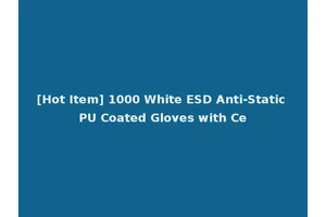 [Hot Item] 1000 White ESD Anti-Static PU Coated Gloves with Ce