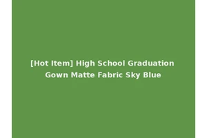 [Hot Item] High School Graduation Gown Matte Fabric Sky Blue