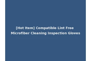 [Hot Item] Compatible Lint Free Microfiber Cleaning Inspection Gloves