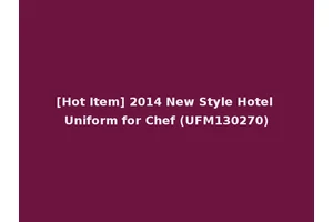 [Hot Item] 2014 New Style Hotel Uniform for Chef (UFM130270)
