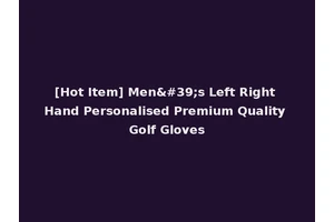 [Hot Item] Men's Left Right Hand Personalised Premium Quality Golf Gloves