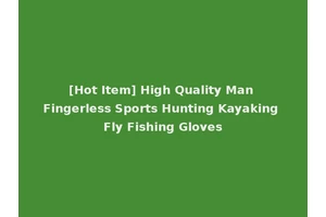 [Hot Item] High Quality Man Fingerless Sports Hunting Kayaking Fly Fishing Gloves