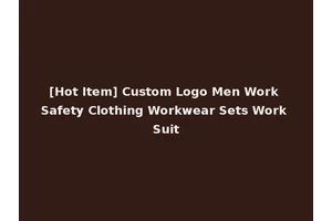 [Hot Item] Custom Logo Men Work Safety Clothing Workwear Sets Work Suit