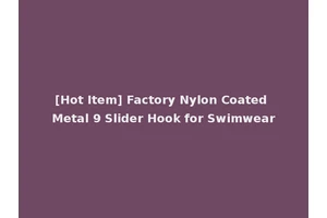 [Hot Item] Factory Nylon Coated Metal 9 Slider Hook for Swimwear