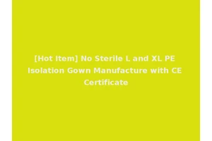 [Hot Item] No Sterile L and XL PE Isolation Gown Manufacture with CE Certificate