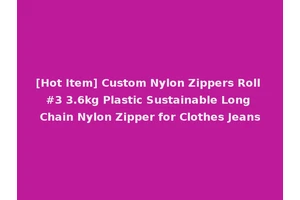 [Hot Item] Custom Nylon Zippers Roll #3 3.6kg Plastic Sustainable Long Chain Nylon Zipper for Clothes Jeans