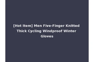 [Hot Item] Men Five-Finger Knitted Thick Cycling Windproof Winter Gloves