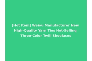 [Hot Item] Weiou Manufacturer New High-Quality Yarn Ties Hot-Selling Three-Color Twill Shoelaces