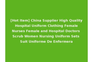 [Hot Item] China Supplier High Quality Hospital Uniform Clothing Female Nurses Female and Hospital Doctors Scrub Women Nursing Uniform Sets Suit Uniforme De Enfermera