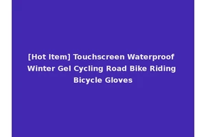 [Hot Item] Touchscreen Waterproof Winter Gel Cycling Road Bike Riding Bicycle Gloves