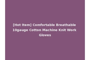 [Hot Item] Comfortable Breathable 10gauge Cotton Machine Knit Work Gloves