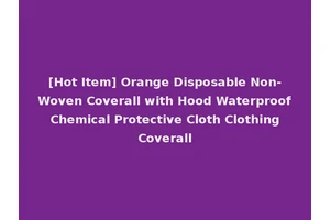 [Hot Item] Orange Disposable Non-Woven Coverall with Hood Waterproof Chemical Protective Cloth Clothing Coverall