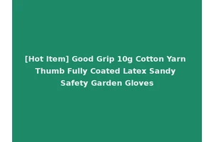 [Hot Item] Good Grip 10g Cotton Yarn Thumb Fully Coated Latex Sandy Safety Garden Gloves