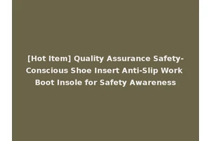 [Hot Item] Quality Assurance Safety-Conscious Shoe Insert Anti-Slip Work Boot Insole for Safety Awareness