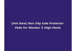 [Hot Item] Non Slip Sole Protector Pads for Women′ S High Heels