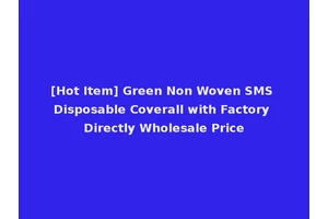 [Hot Item] Green Non Woven SMS Disposable Coverall with Factory Directly Wholesale Price