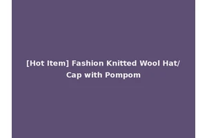 [Hot Item] Fashion Knitted Wool Hat/Cap with Pompom
