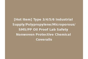 [Hot Item] Type 3/4/5/6 Industrial Supply/Polypropylene/Microporous/SMS/PP Oil Proof Lab Safety Nonwoven Protective Chemical Coveralls
