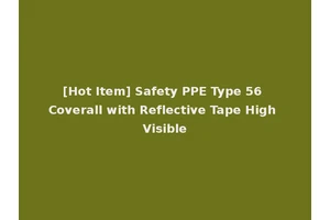 [Hot Item] Safety PPE Type 56 Coverall with Reflective Tape High Visible