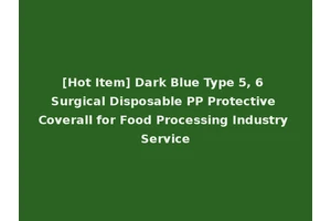 [Hot Item] Dark Blue Type 5, 6 Surgical Disposable PP Protective Coverall for Food Processing Industry Service