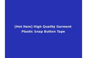 [Hot Item] High Quality Garment Plastic Snap Button Tape