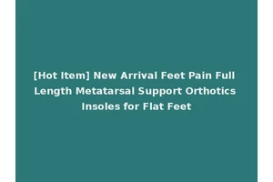 [Hot Item] New Arrival Feet Pain Full Length Metatarsal Support Orthotics Insoles for Flat Feet