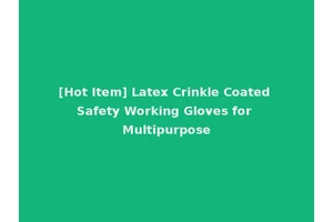 [Hot Item] Latex Crinkle Coated Safety Working Gloves for Multipurpose