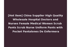 [Hot Item] China Supplier High Quality Wholesale Hospital Doctors and Nurses Female Medical Women Scrub Pants Scrub Nurse Uniform Pants with Pocket Pantalones De Enfermera