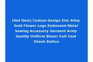 [Hot Item] Custom Design Zinc Alloy Gold Flower Logo Embossed Metal Sewing Accessory Garment Army Quality Uniform Blazer Suit Coat Shank Button