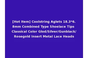 [Hot Item] Coolstring Aglets 18.3*6.8mm Combined Type Shoelace Tips Classical Color Glod/Silver/Gunblack/Rosegold Insert Metal Lace Heads