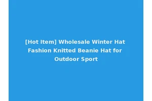 [Hot Item] Wholesale Winter Hat Fashion Knitted Beanie Hat for Outdoor Sport