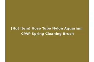 [Hot Item] Hose Tube Nylon Aquarium CPAP Spring Cleaning Brush