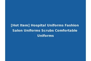 [Hot Item] Hospital Uniforms Fashion Salon Uniforms Scrubs Comfortable Uniforms