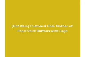 [Hot Item] Custom 4 Hole Mother of Pearl Shirt Buttons with Logo