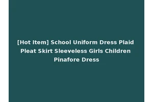 [Hot Item] School Uniform Dress Plaid Pleat Skirt Sleeveless Girls Children Pinafore Dress