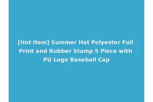 [Hot Item] Summer Hat Polyester Full Print and Rubber Stamp 5 Piece with PU Logo Baseball Cap