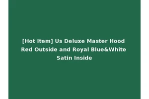 [Hot Item] Us Deluxe Master Hood Red Outside and Royal Blue&White Satin Inside