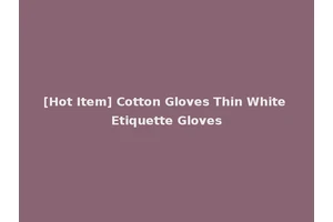 [Hot Item] Cotton Gloves Thin White Etiquette Gloves