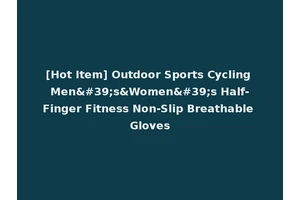 [Hot Item] Outdoor Sports Cycling Men's&Women's Half-Finger Fitness Non-Slip Breathable Gloves