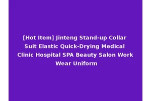 [Hot Item] Jinteng Stand-up Collar Suit Elastic Quick-Drying Medical Clinic Hospital SPA Beauty Salon Work Wear Uniform
