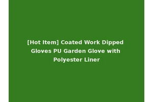 [Hot Item] Coated Work Dipped Gloves PU Garden Glove with Polyester Liner