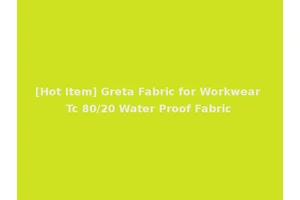 [Hot Item] Greta Fabric for Workwear Tc 80/20 Water Proof Fabric