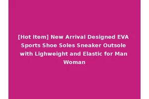 [Hot Item] New Arrival Designed EVA Sports Shoe Soles Sneaker Outsole with Lighweight and Elastic for Man Woman