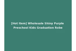 [Hot Item] Wholesale Shiny Purple Preschool Kids Graduation Robe