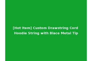 [Hot Item] Custom Drawstring Cord Hoodie String with Blace Metal Tip